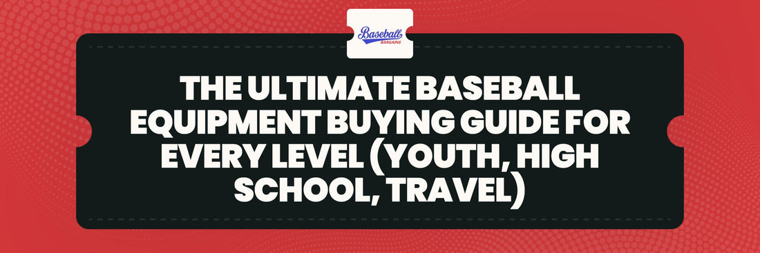 The Ultimate Baseball Equipment Buying Guide for Every Level (Youth, High School, Travel)